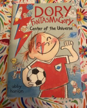 New: Dory FantasMaGory, Center of the Universe by Abby Hanlon