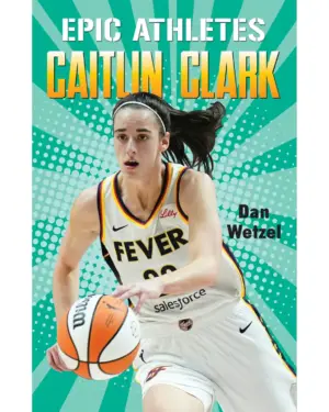 New:  Epic Athletes: Caitlin Clark by Dan Wetzel